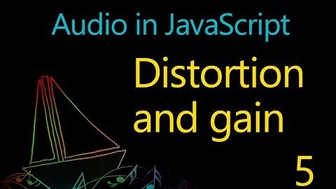 Audio in JavaScript - 05 - Distortion and gain