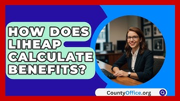How Does LIHEAP Calculate Benefits? - CountyOffice.org