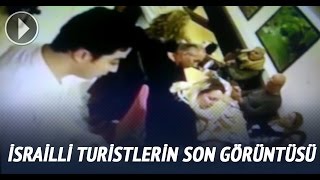 İsrailli Turistlerin Son Görüntüleri 19.03.2016