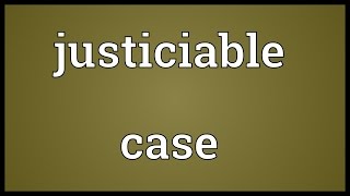 Justiciable case Meaning