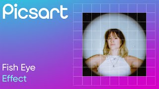 How to create a fish eye lens effect in Picsart