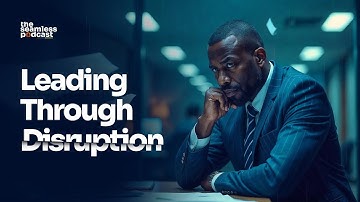 Leading Through Disruption | The Seamless Podcast