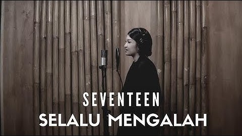 SELALU MENGALAH - SEVENTEEN | COVER BY EGHA DE LATOYA