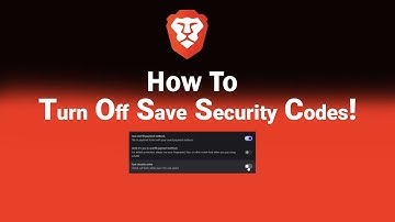 How to Turn Off Save Security Codes on Brave [NEW]