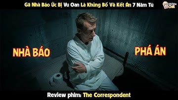 [Review Phim] Gã Nhà Báo Úc Bị Vu Oan Là Khủng Bố Và Kết Án 7 Năm Tù