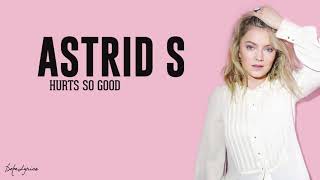Astrid S - Hurts So Good (lyrics)