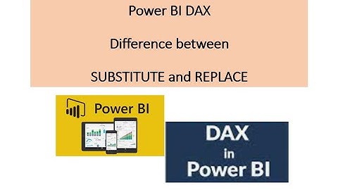 Difference between SUBSTITUTE and REPLACE - Power BI DAX