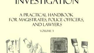 Criminal Investigation: a Practical Handbook for Magistrates, Police Officers and Lawyer... Part 1/2