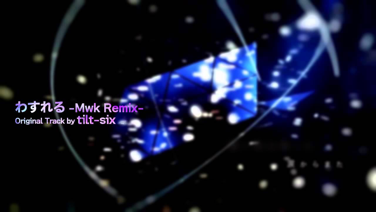 tilt-six - わすれる (Mwk Remix)