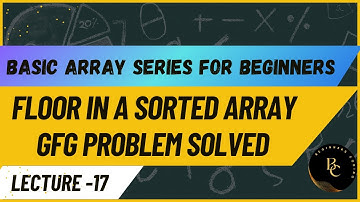 Floor Index in a Sorted Array | Basic Array Series for Beginners |Java| Lec-18 GFG Problem Solved