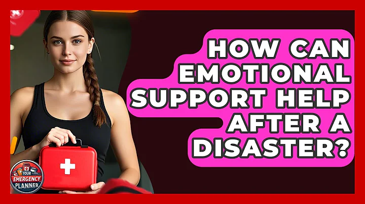 How Can Emotional Support Help After A Disaster? - Your Emergency Planner