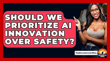 Should We Prioritize AI Innovation Over Safety? - The Documentary Reel