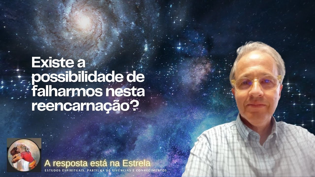 Existe a possibilidade de falharmos nesta reencarnação? - YouTube