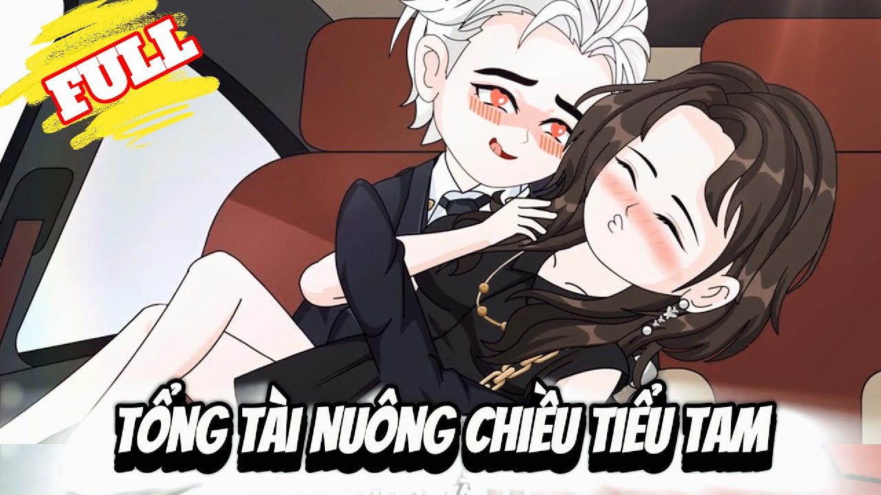 FULL Version : Tổng Tài Nuông Chiều Tiểu Tam - Cỏ Xanh Sub