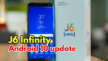Samsung j6 infinity Android 10 update with one ui 2 coming soon