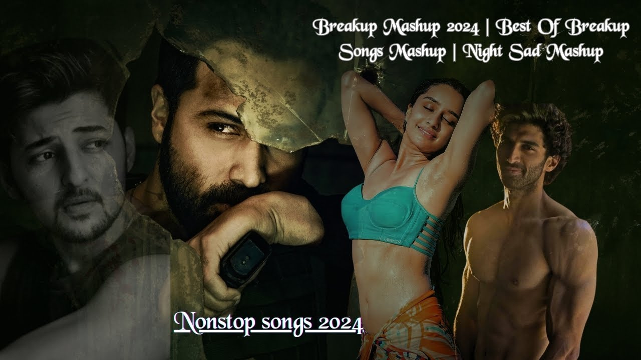 Breakup Mashup 2024 Nonstop Songs 2024 Best Of Breakup Songs Mashup 