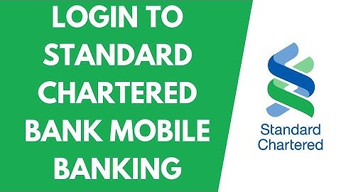 Standard Chartered Mobile Banking Login: How To Use Standard Chartered Bank App (2022)