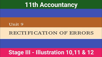 11th Accountancy || Unit - 9 || Rectification of Errors || Stage - 3 || Illustration : 10,11 & 12