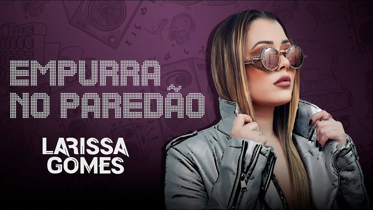 Larissa Gomes - Empurra No Paredão (CD COMPLETO)