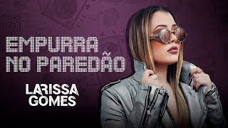 Larissa Gomes - Empurra No Paredão (CD COMPLETO)