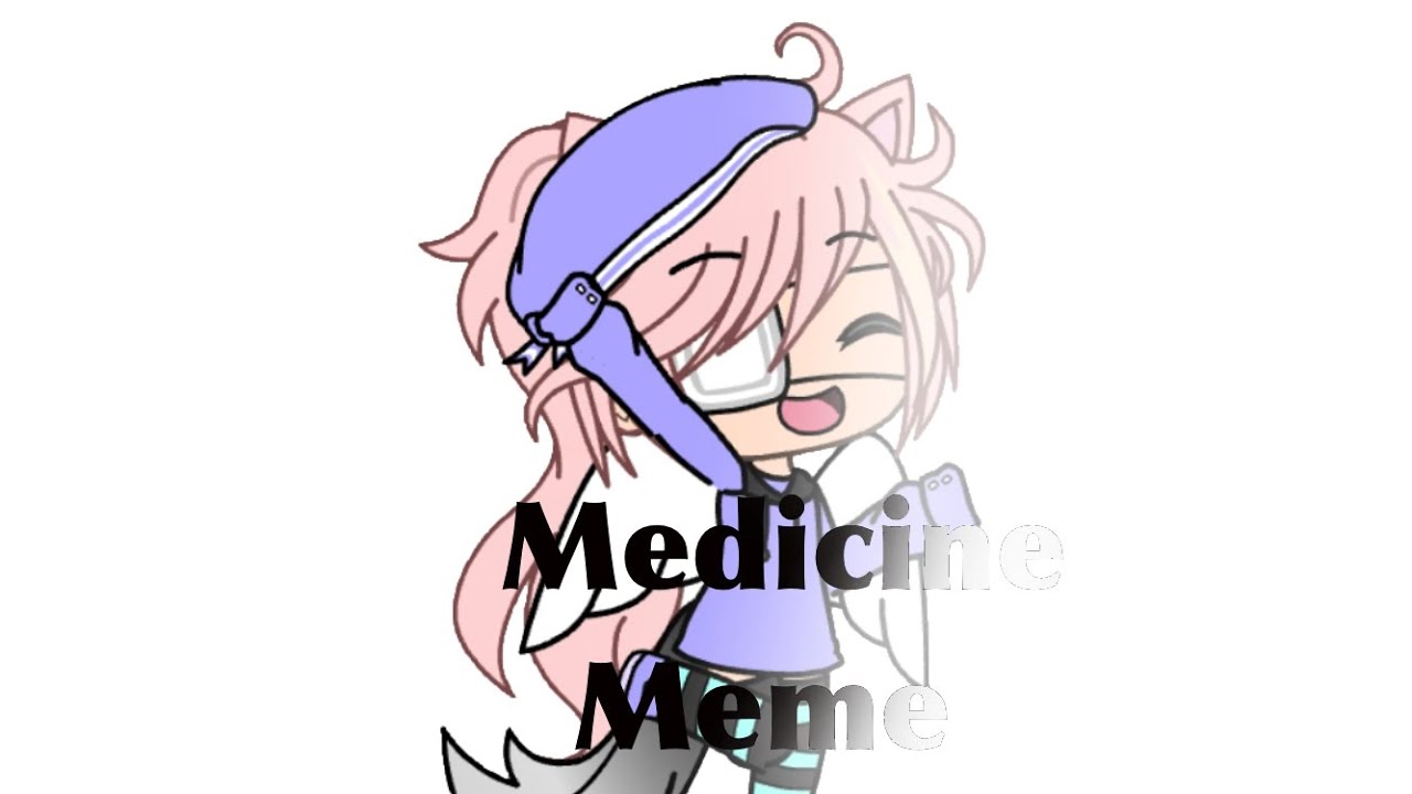 Medicine meme Gacha life[read desc] YouTube