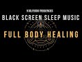 Black Screen Sleep Music ☯ Full Body Healing with All Solfeggio Frequencies