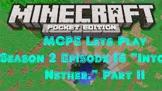 MCPE Lets play Season 2 Episode 15 "Into the Nether." Part 2