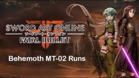 Sword Art Online: Fatal Bullet Behemoth MT-02 Runs
