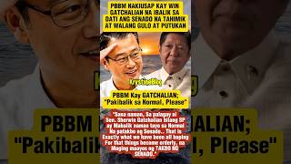 PBBM NAKIUSAP KAY WIN GATCHALIAN NA IBALIK SA DATI ANG SENADO NA TAHIMIK AT WALANG GULO AT PUTUKAN.