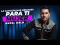 La canción más hermosa para todas las Mujeres / “Mujer” Angel Melo