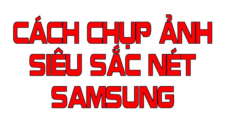 Hướng dẫn chụp ảnh nghệ thuật bằng samsung s7 edge năm 2024