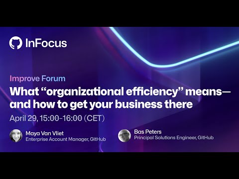 What "organizational efficiency" means - and how to get your business there | GitHub InFocus