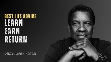 LEARN, EARN, RETURN - Denzel Washington Motivation | Best Motivational Speech