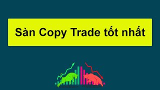 Forex | TOP CÁC SÀN COPY TRADE UY TÍN VÀ TỐT NHẤT