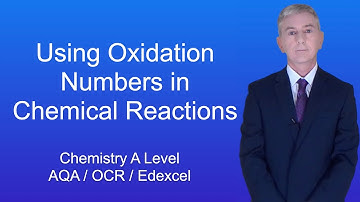 A Level Chemistry Revision "Using Oxidation Numbers in Chemical Reactions"