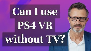 Can I use PS4 VR without TV?