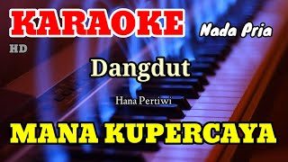 MANA KUPERCAYA - Hana pertiwi - Nada Pria [ KARAOKE/LIRIK ]