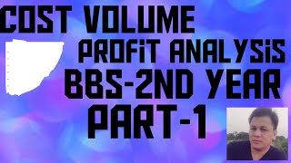 COST VOLUME PROFIT ANALYSIS, BBS- 2nd YEAR (Part-1)