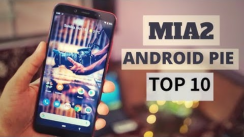Xiaomi MiA2/MiA1 Android Pie Stable Update - Top 10 Changes