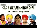 Old punjabi mashup2024  all mix ft navi lahoria production  dhol remix  bhangra mashup 