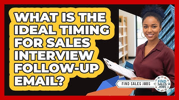 What Is the Ideal Timing for Sales Interview Follow-Up Email?