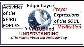 Edgar Cayce - 5. VIRTUE and UNDERSTANDING - 4. The Way to Virtue and Understanding