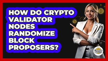 How Do Crypto Validator Nodes Randomize Block Proposers? - CryptoBasics360.com