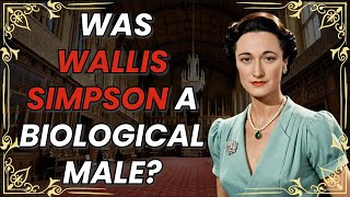 Was Wallis Simpson a biological male?