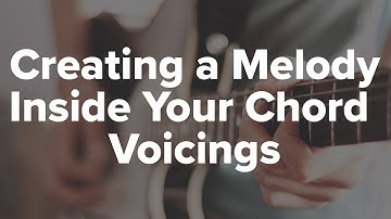 Creating a Melody Inside Your Chord Voicings