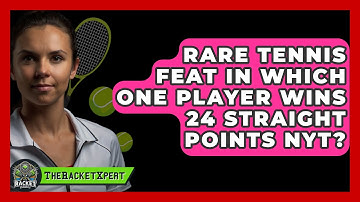 Rare Tennis Feat In Which One Player Wins 24 Straight Points NYT? - The Racket Xpert
