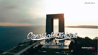 Çanakkale Türküsü Ağit Abdullah Beyhan