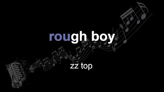 zz top | rough boy | lyrics | paroles | letra |