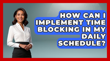 How Can I Implement Time Blocking in My Daily Schedule? | The Time Management Pro