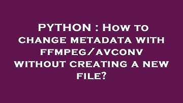 PYTHON : How to change metadata with ffmpeg/avconv without creating a new file?